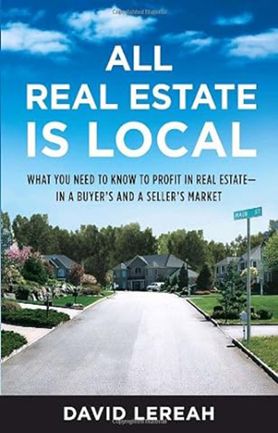 All Real Estate is Local - What You Need to Know to Profit in Real Estate-- in a Buyer's and a Seller's Market